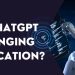 Is ChatGPT Changing Education?