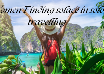 Women Travelling Solo and Loving it!