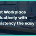 Boost workplace productivity with consistency the easy way.